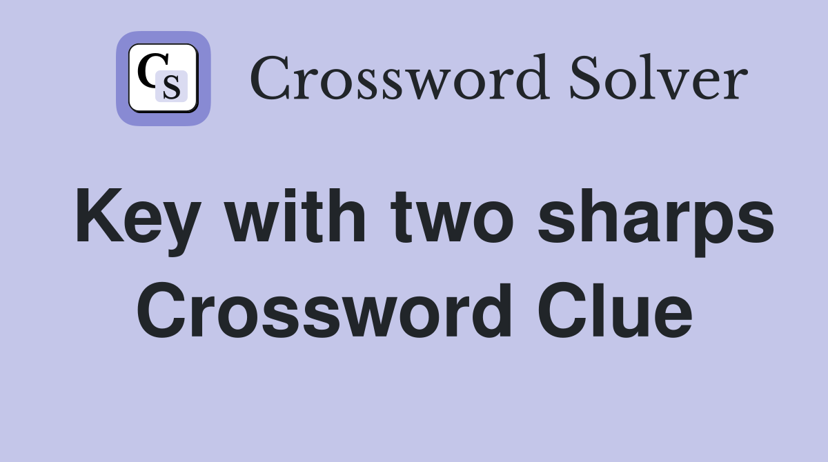 Key with two sharps Crossword Clue