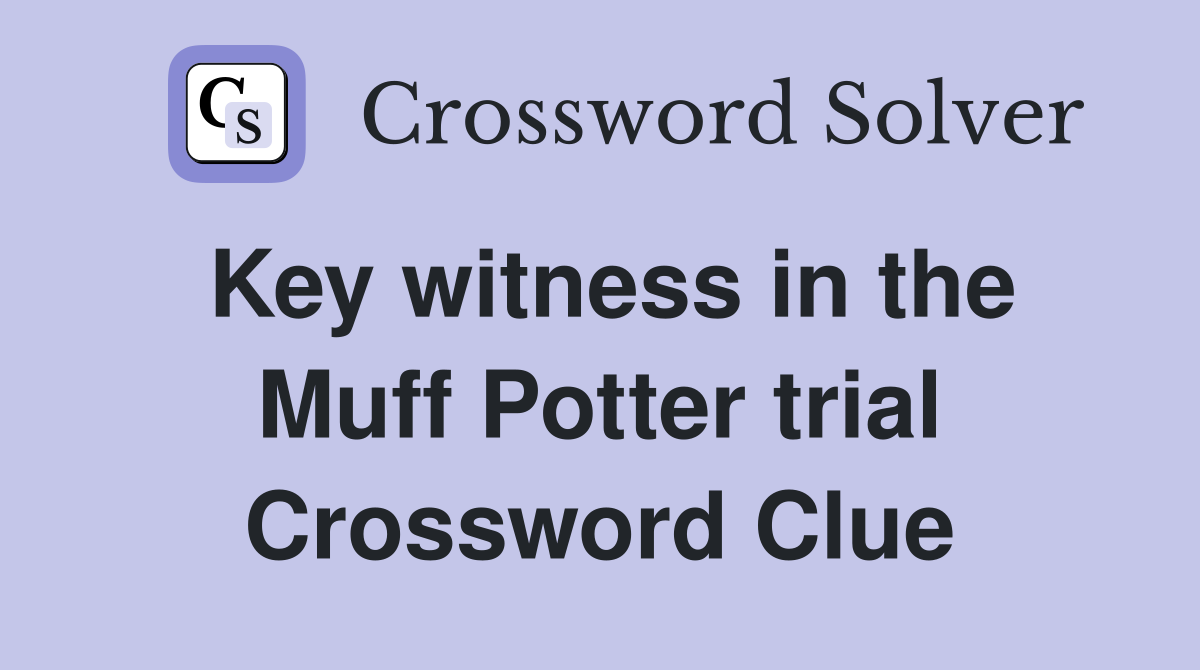 Key witness in the Muff Potter trial Crossword Clue