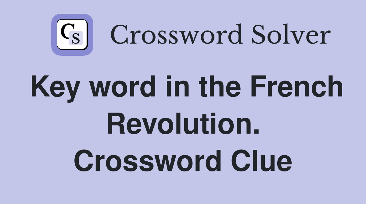 Key word in the French Revolution. Crossword Clue