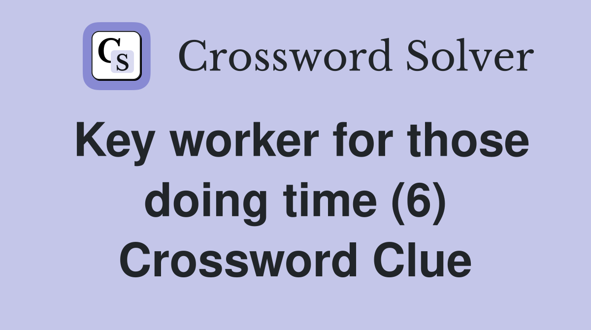 Key worker for those doing time (6) Crossword Clue