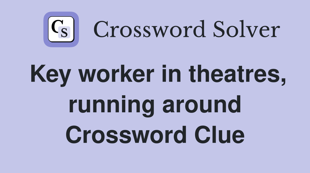 Key worker in theatres, running around Crossword Clue