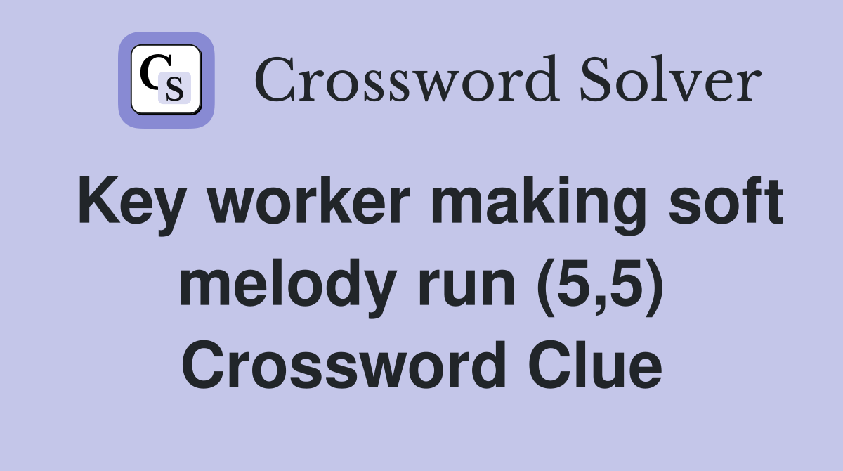 Key worker making soft melody run (5,5) Crossword Clue