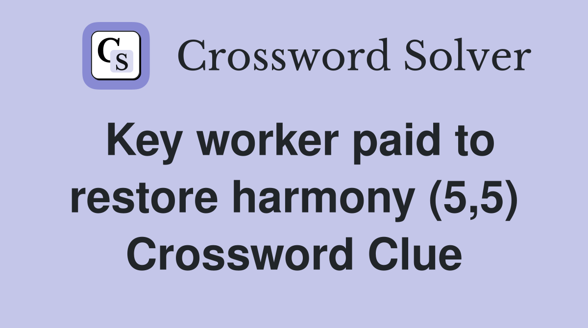 Key worker paid to restore harmony (5,5) Crossword Clue