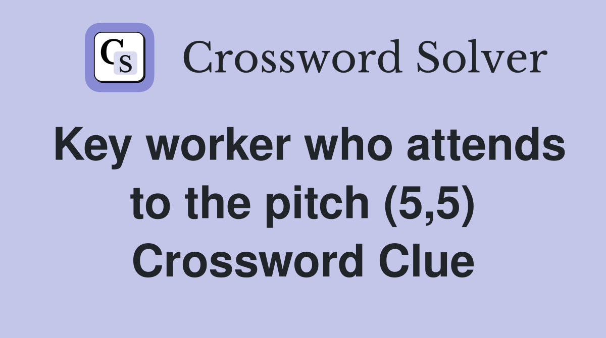 Key worker who attends to the pitch (5,5) Crossword Clue