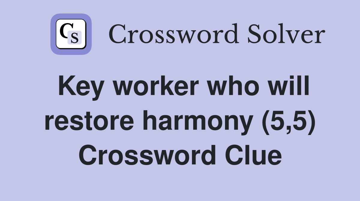 Key worker who will restore harmony (5,5) Crossword Clue