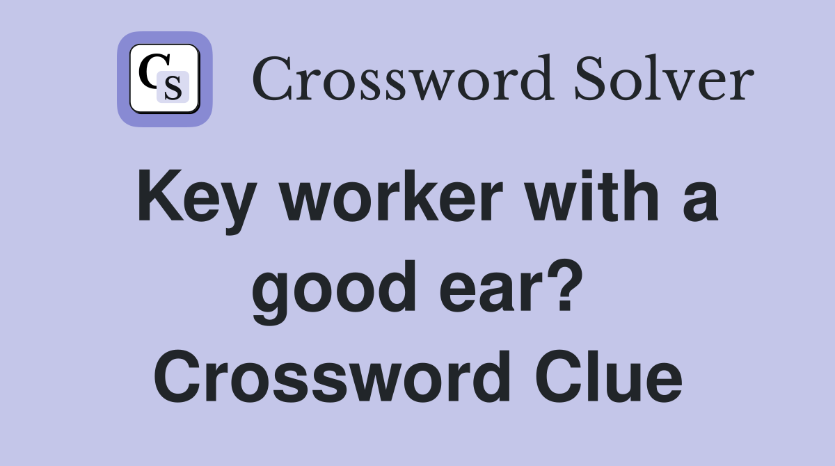 Key worker with a good ear? Crossword Clue