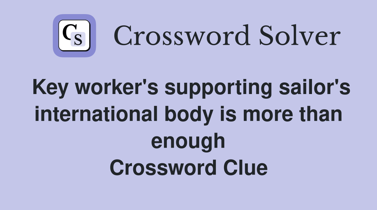 Key worker's supporting sailor's international body is more than enough Crossword Clue