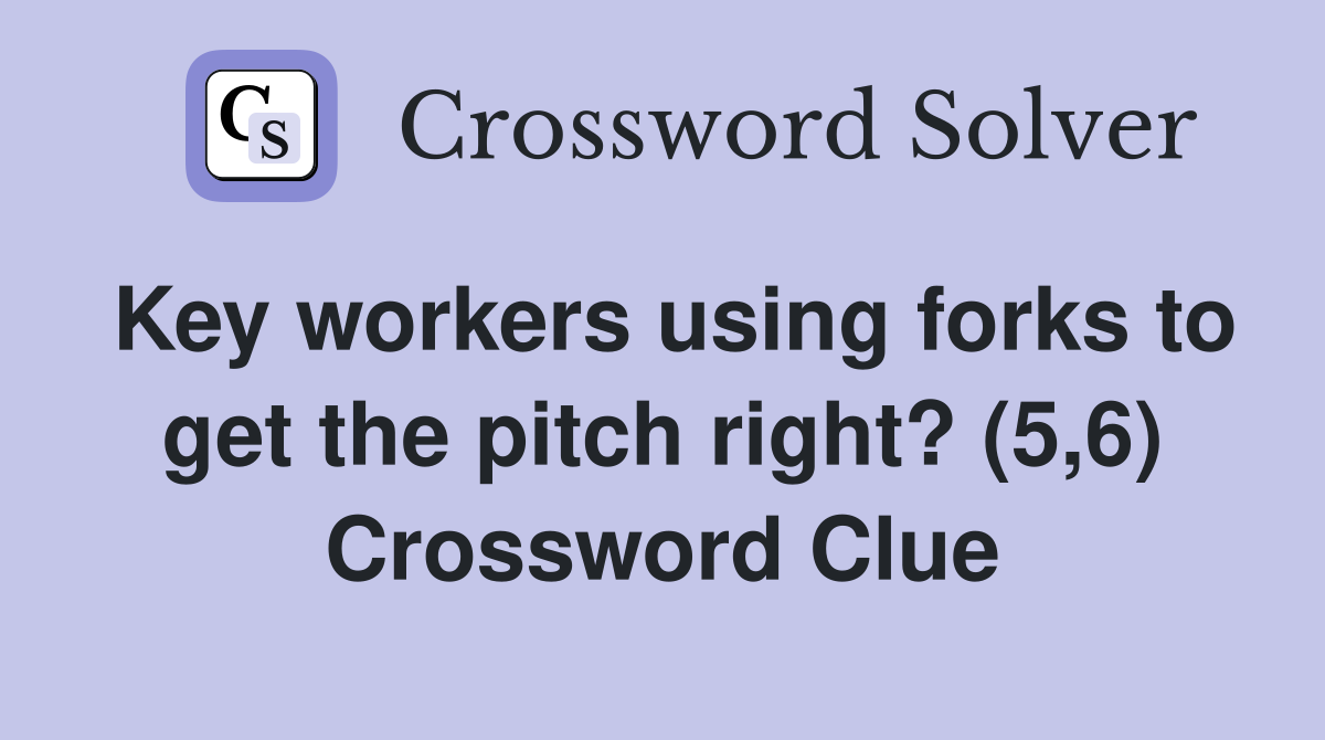 Key workers using forks to get the pitch right? (5,6) Crossword Clue