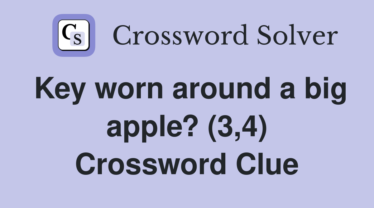 Key worn around a big apple? (3,4) Crossword Clue