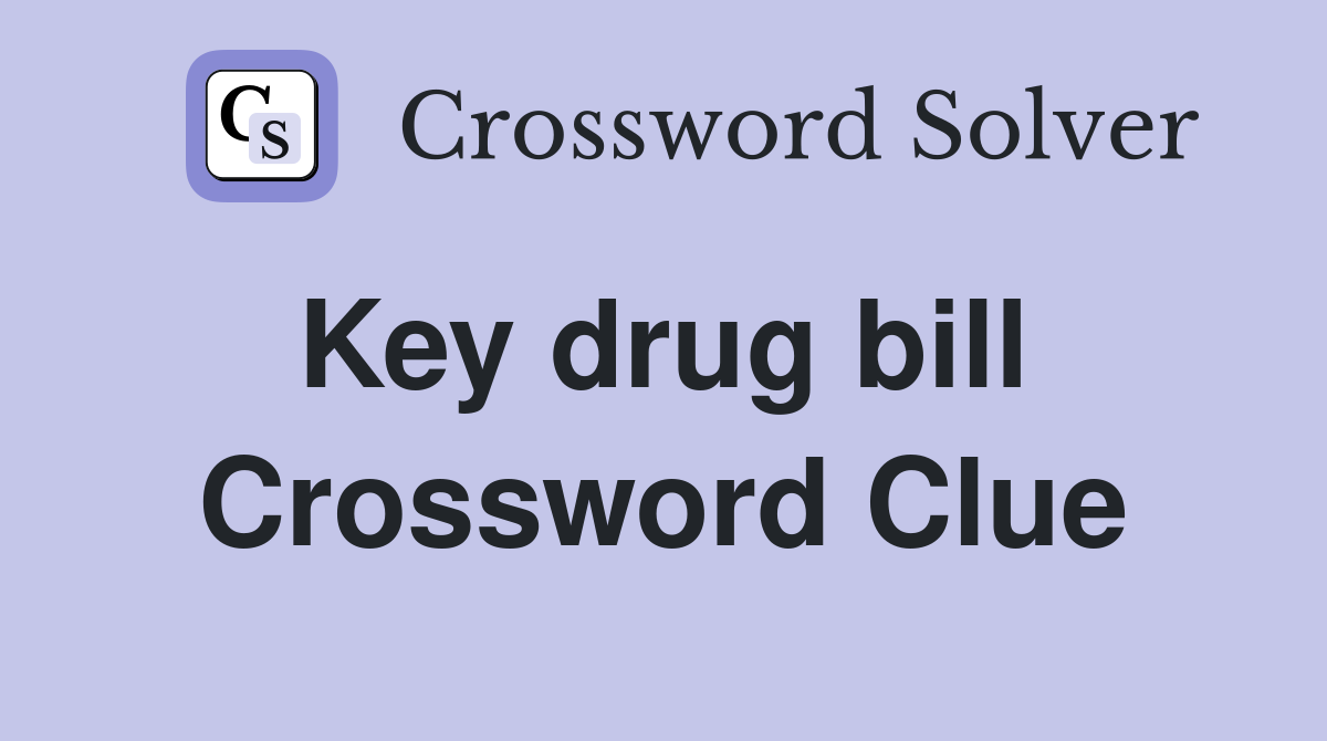 Key drug bill  Crossword Clue