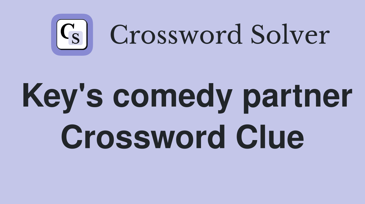 Key's comedy partner Crossword Clue