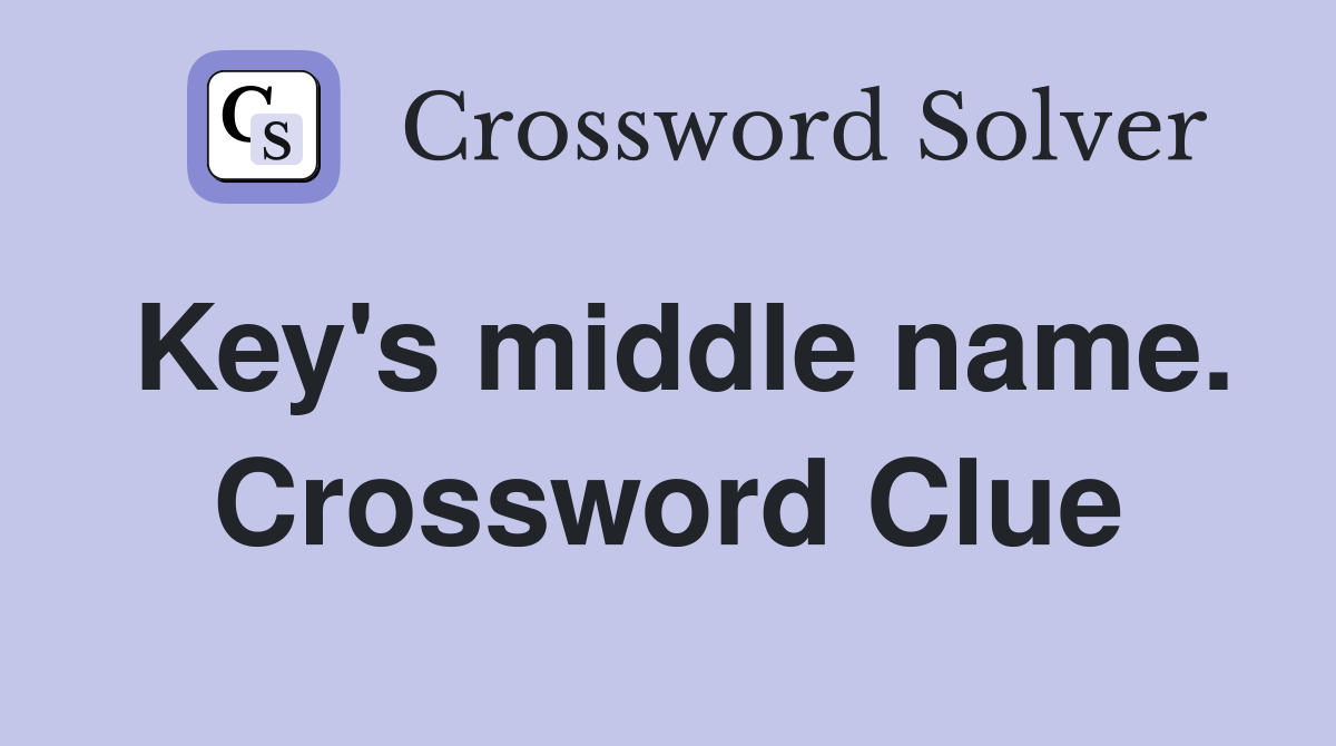 Key's middle name. Crossword Clue