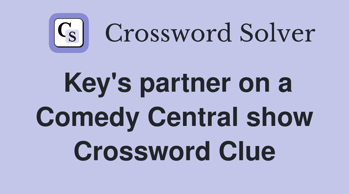 Key's partner on a Comedy Central show Crossword Clue