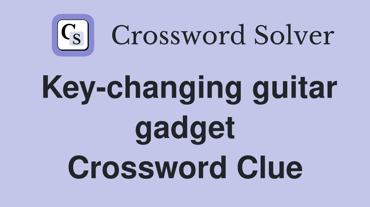 Key-changing guitar gadget Crossword Clue
