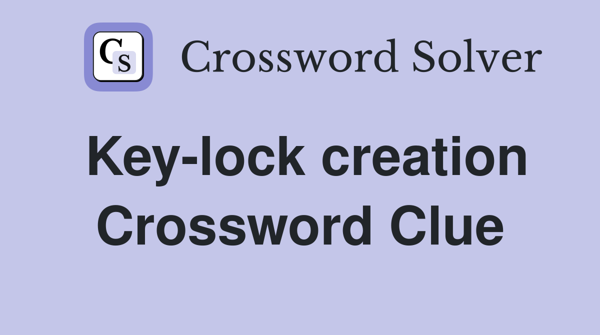 Key-lock creation Crossword Clue
