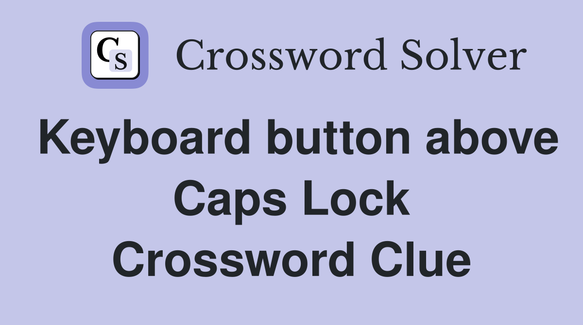 Keyboard button above Caps Lock Crossword Clue