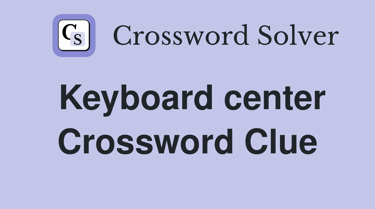 Keyboard center Crossword Clue