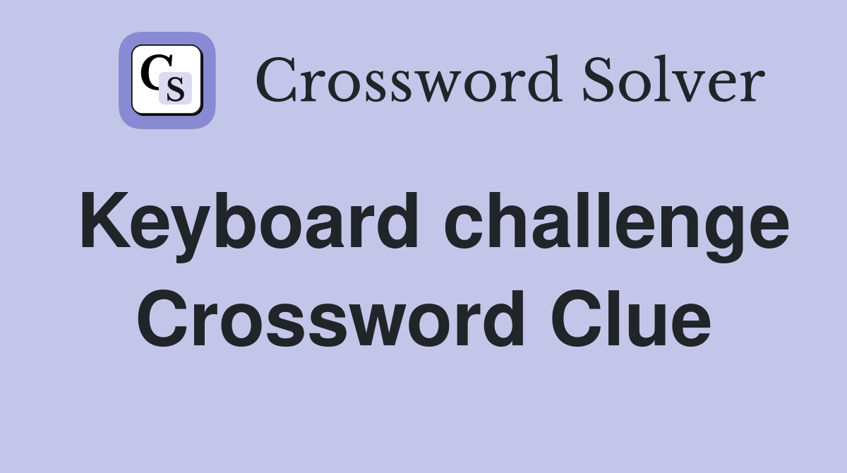 Keyboard challenge Crossword Clue