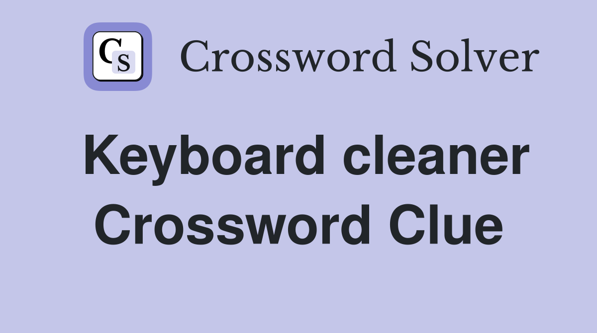 Keyboard cleaner Crossword Clue