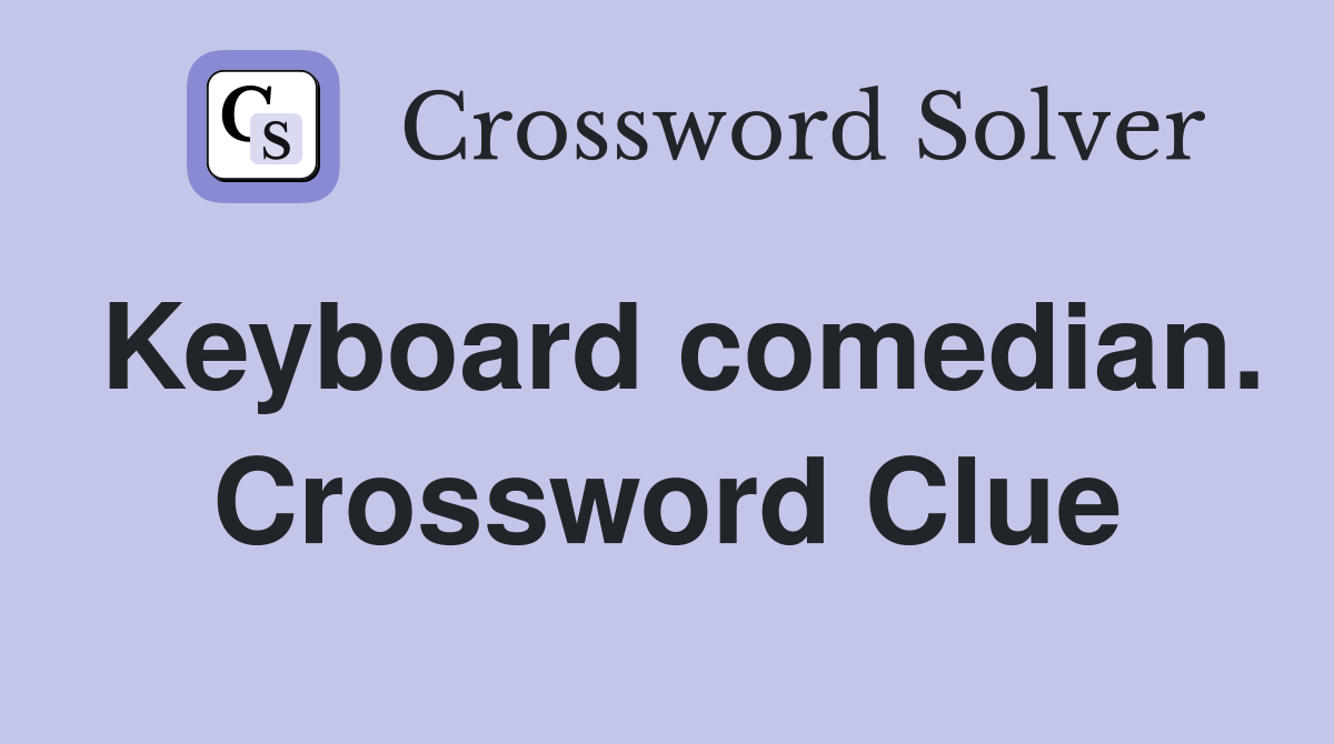 Keyboard comedian. Crossword Clue
