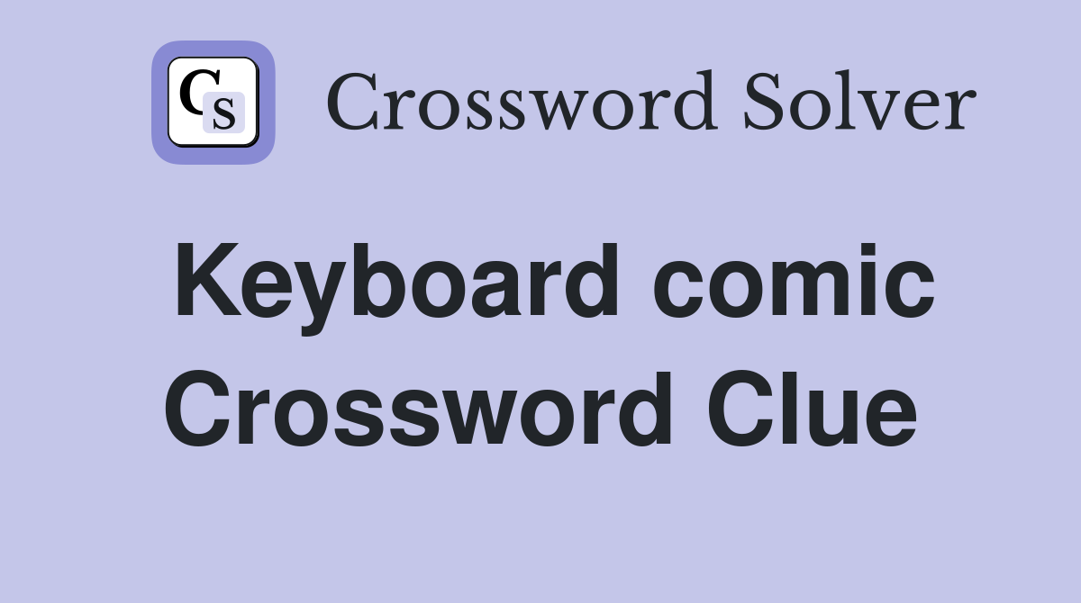 Keyboard comic Crossword Clue
