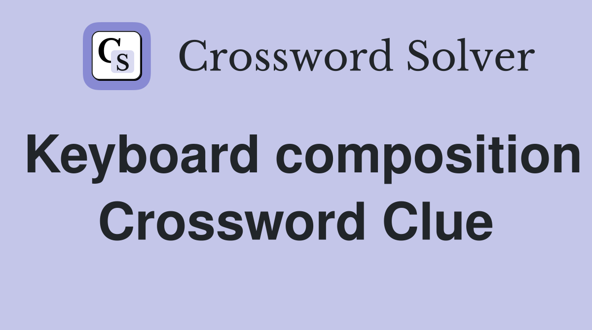 Keyboard composition Crossword Clue