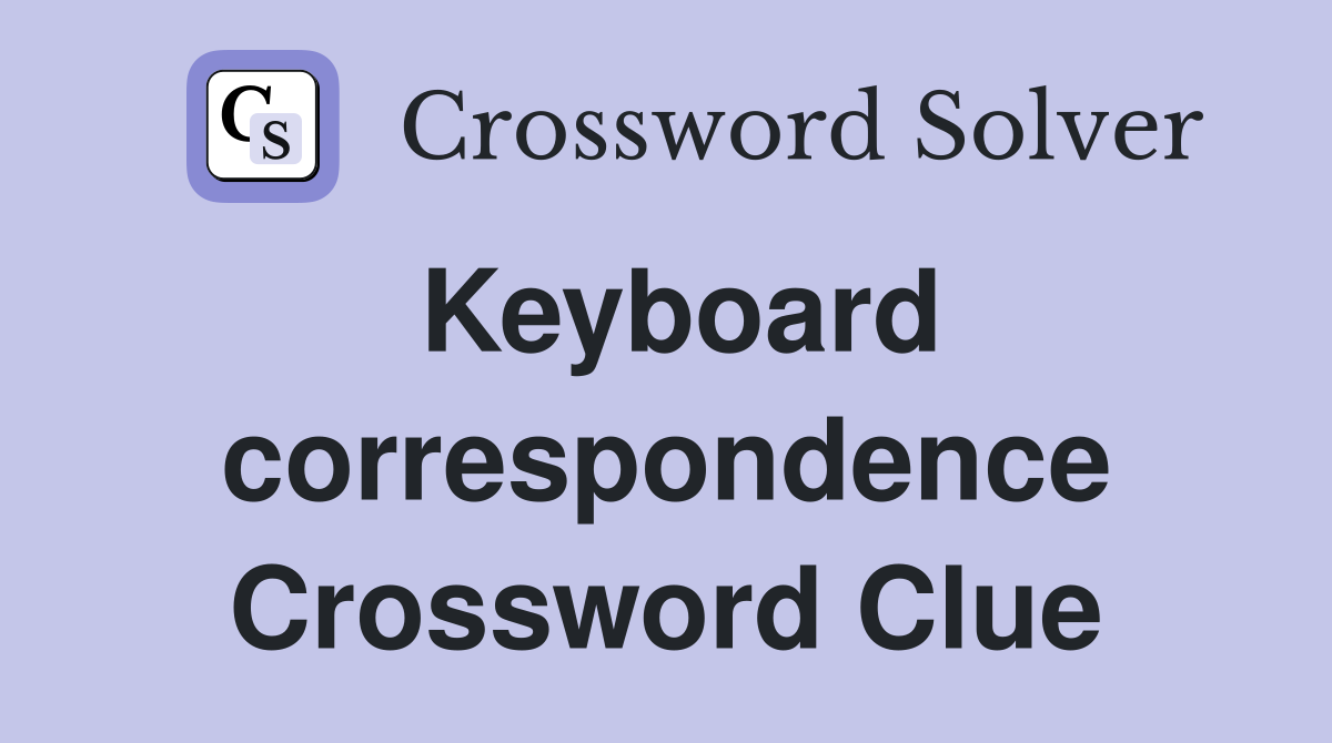 Keyboard correspondence Crossword Clue