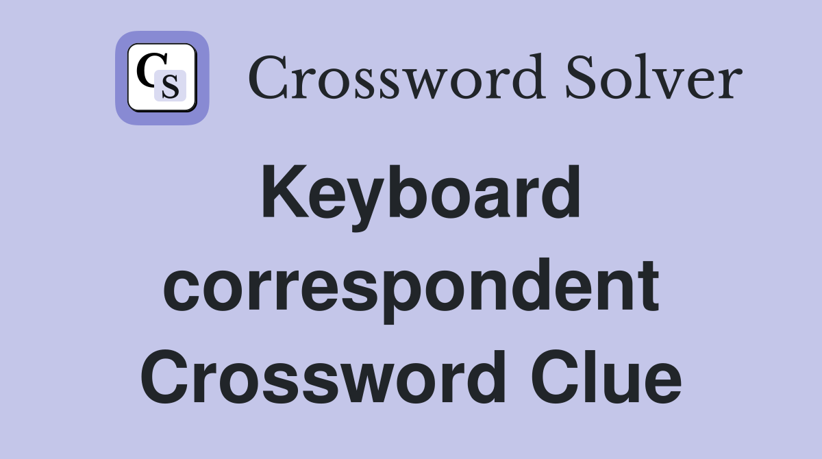 Keyboard correspondent Crossword Clue