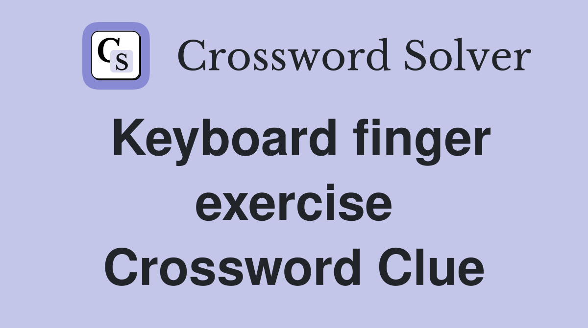 Keyboard finger exercise Crossword Clue