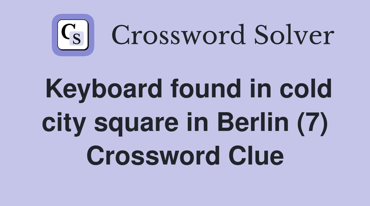 Keyboard found in cold city square in Berlin (7) Crossword Clue