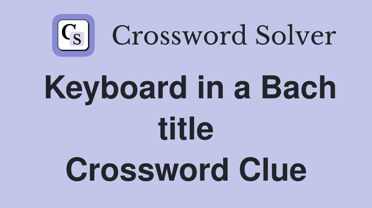 Keyboard in a Bach title Crossword Clue
