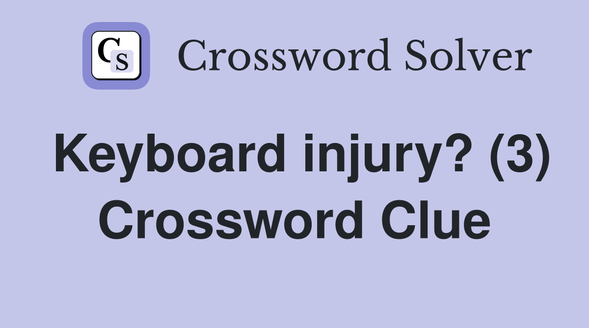 Keyboard injury? (3) Crossword Clue