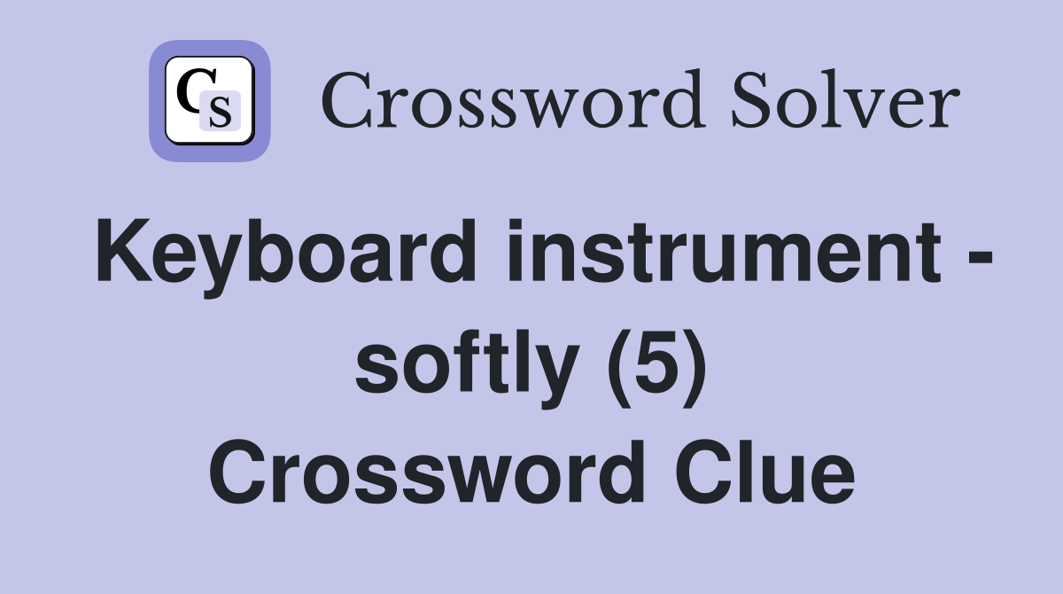 Keyboard instrument - softly (5) Crossword Clue