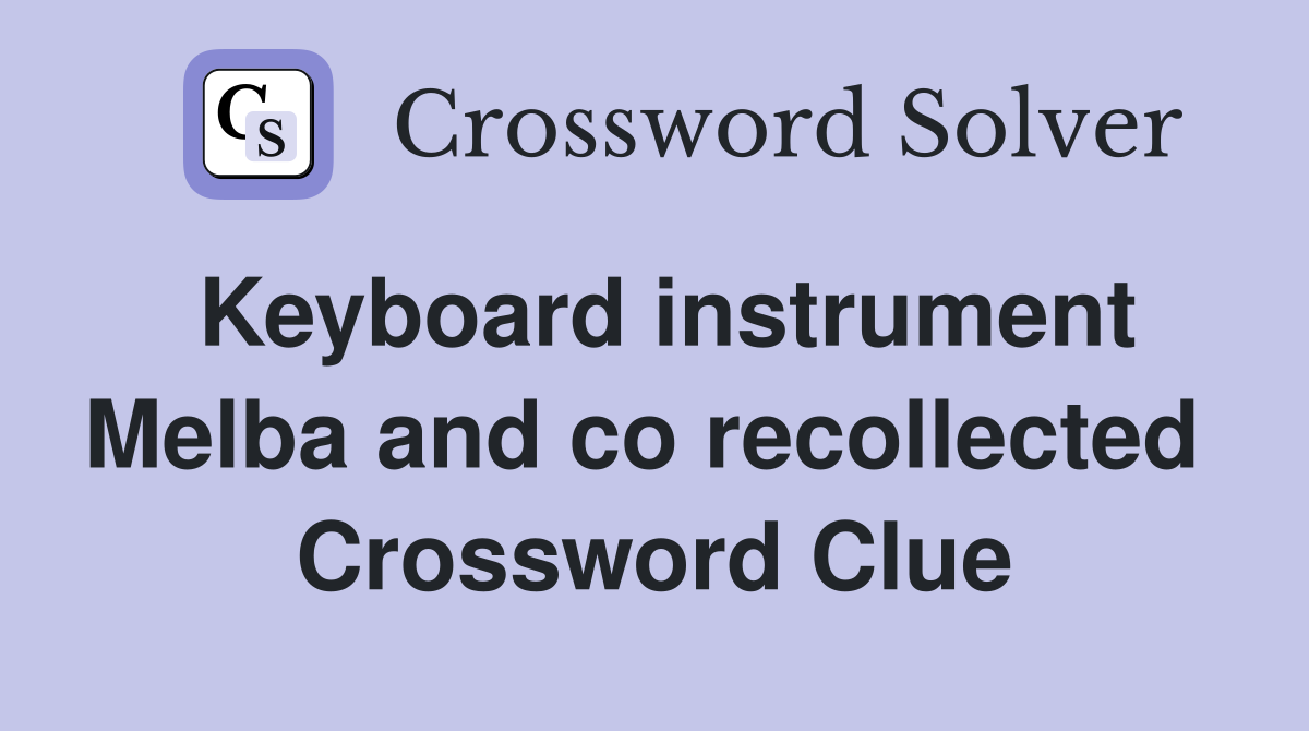Keyboard instrument Melba and co recollected  Crossword Clue