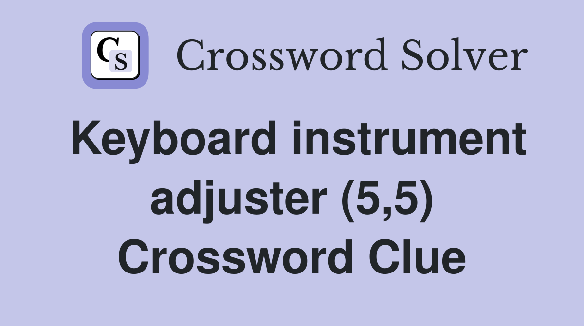Keyboard instrument adjuster (5,5) Crossword Clue