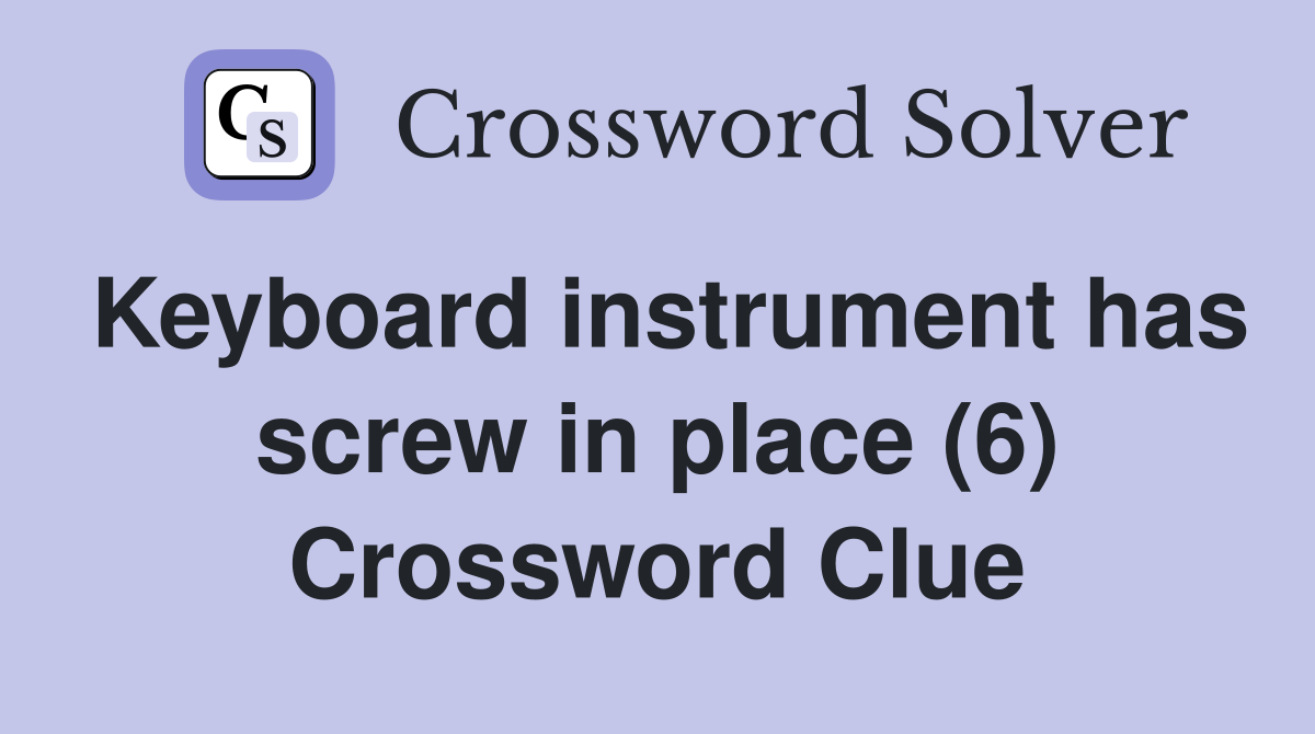 Keyboard instrument has screw in place (6) Crossword Clue
