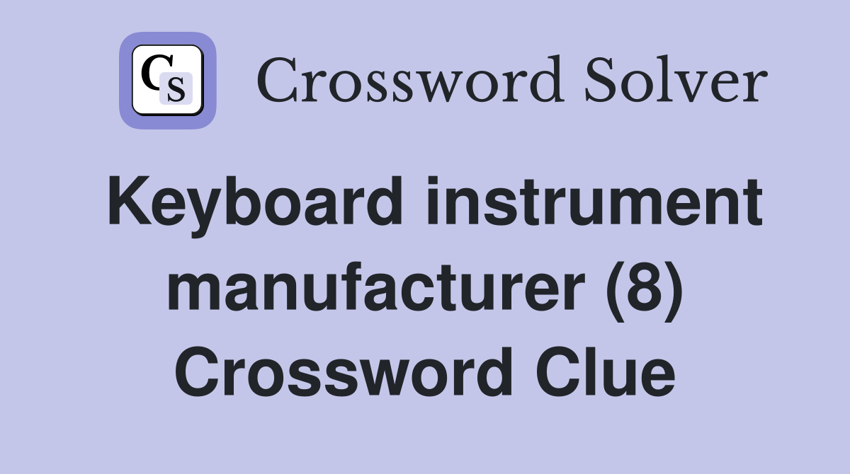 Keyboard instrument manufacturer (8) Crossword Clue