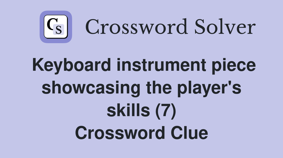 Keyboard instrument piece showcasing the player's skills (7) Crossword Clue
