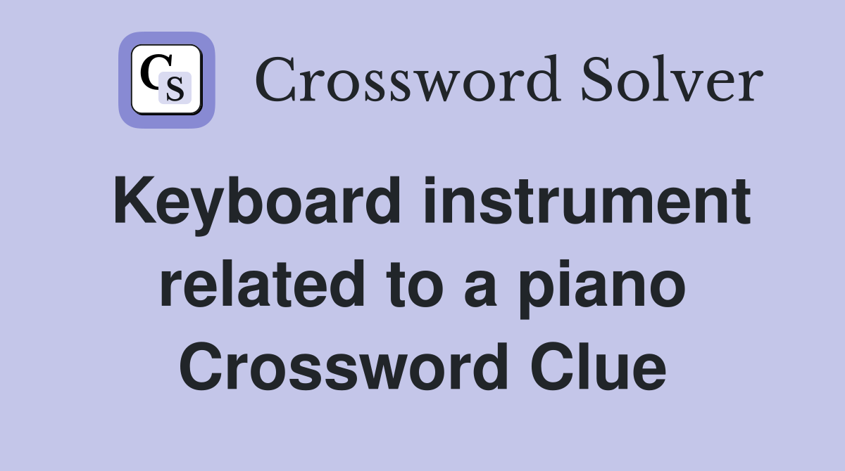 Keyboard instrument related to a piano Crossword Clue