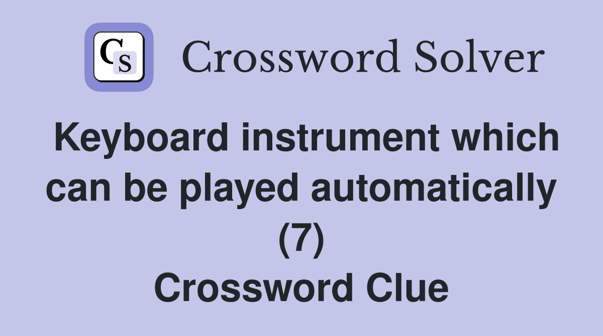 Keyboard instrument which can be played automatically (7) Crossword Clue