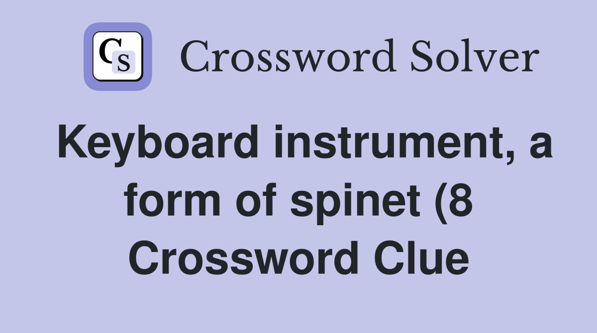 Keyboard instrument a form of spinet (8) Crossword Clue Answers Keyboard instrument a form of spinet (8) Crossword Clue Answers