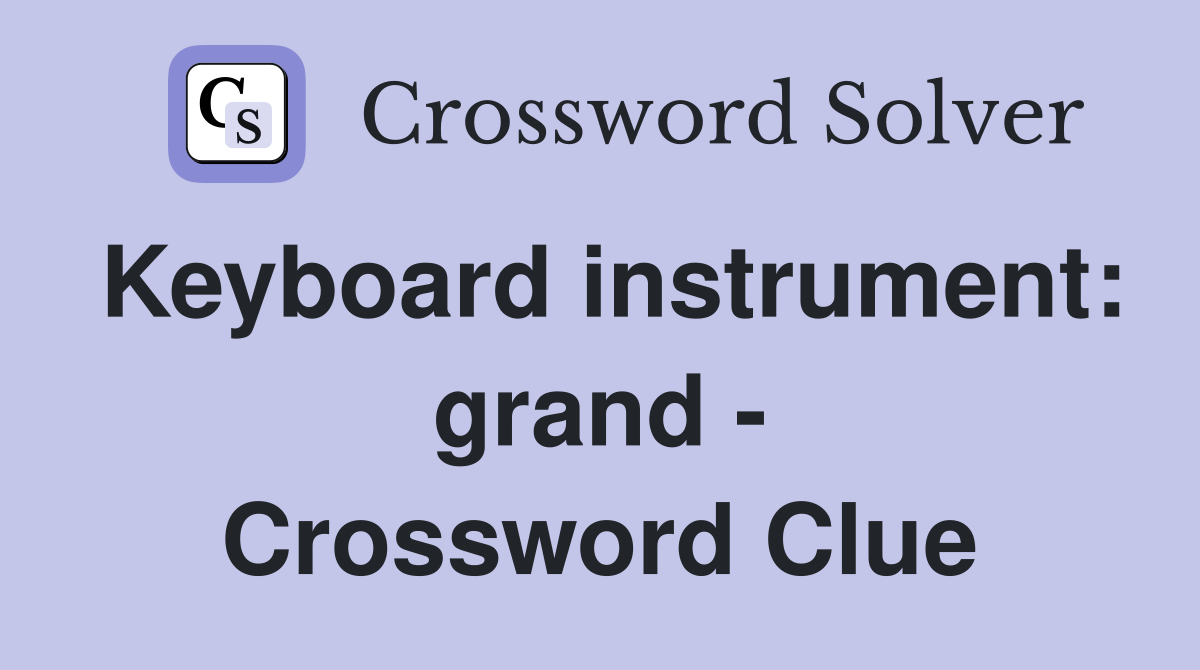 Keyboard instrument: grand - Crossword Clue