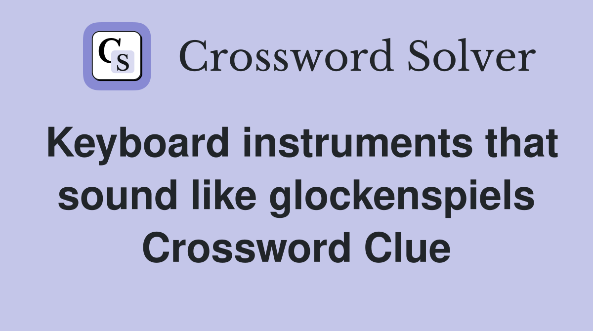 Keyboard instruments that sound like glockenspiels Crossword Clue