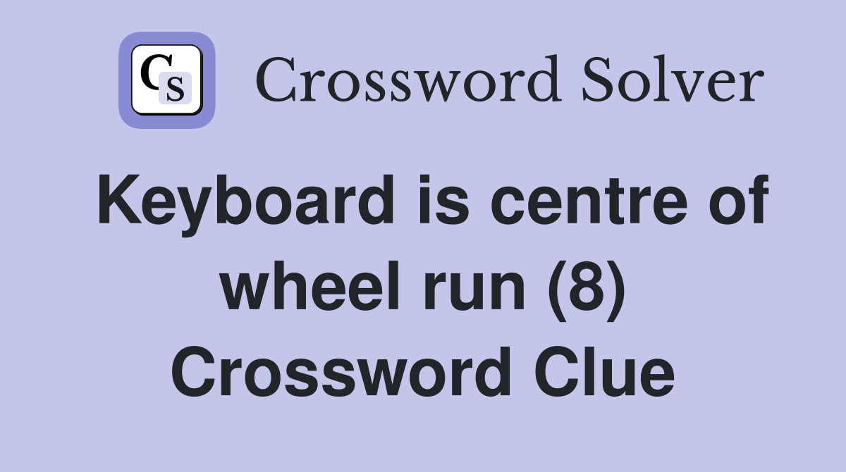 Keyboard is centre of wheel run (8) Crossword Clue