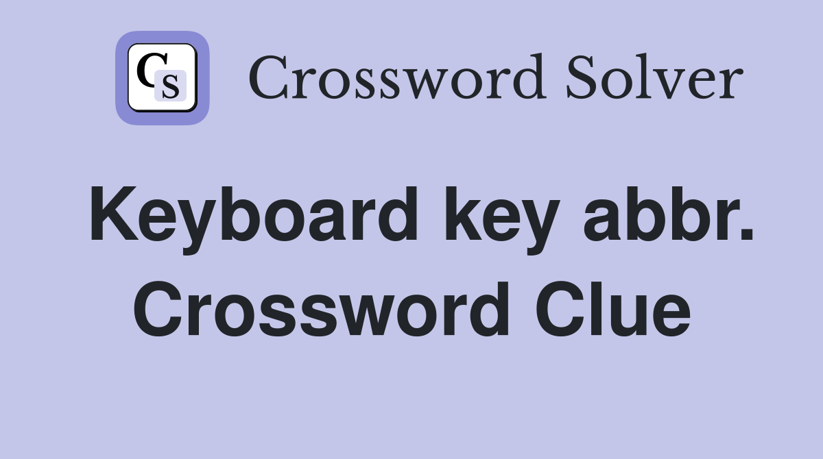 Keyboard key abbr. Crossword Clue