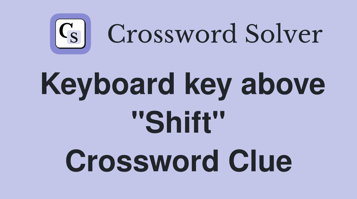 Keyboard key above "Shift" Crossword Clue
