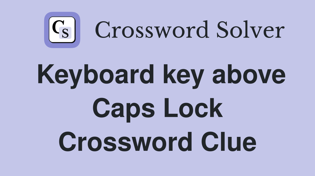 Keyboard key above Caps Lock Crossword Clue