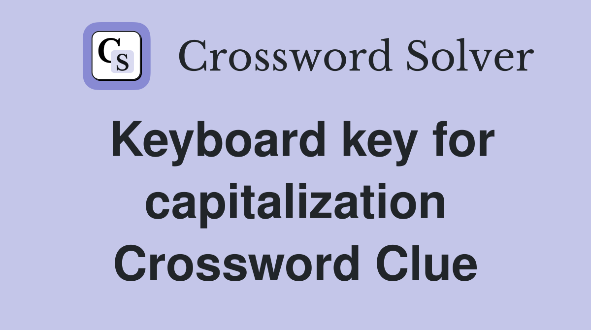 Keyboard key for capitalization Crossword Clue