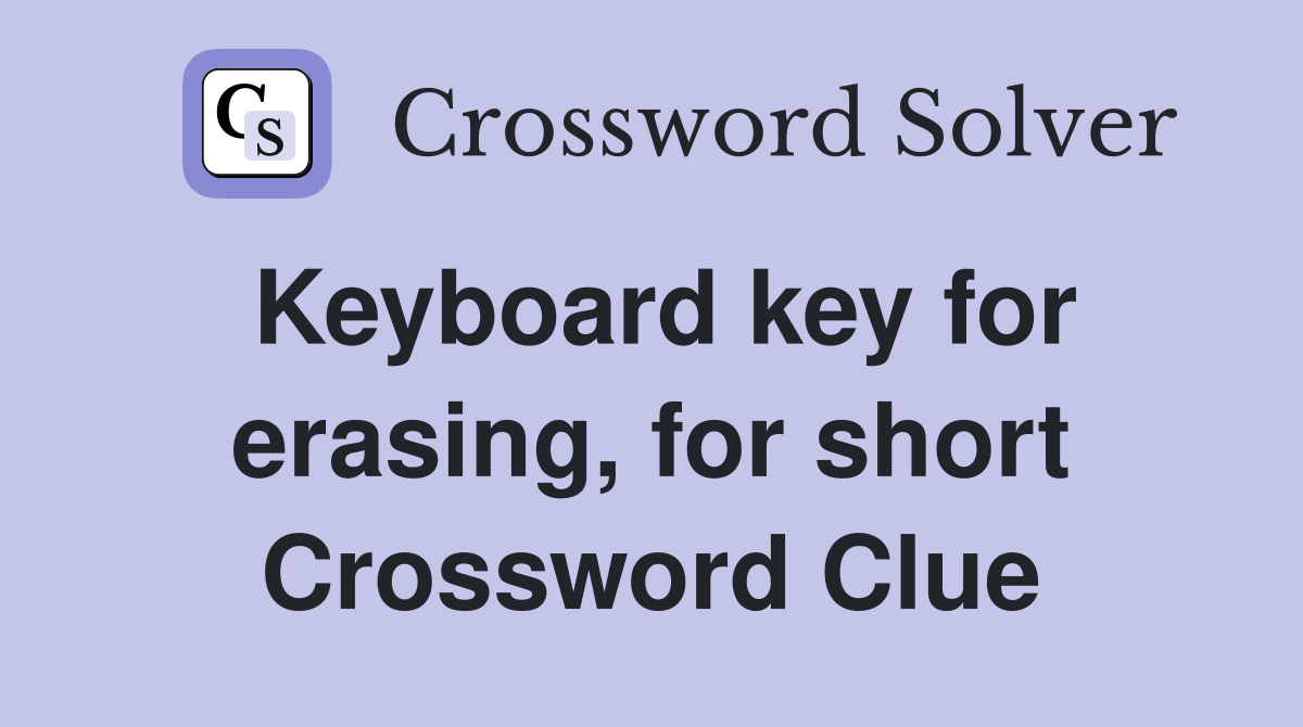 Keyboard key for erasing, for short Crossword Clue