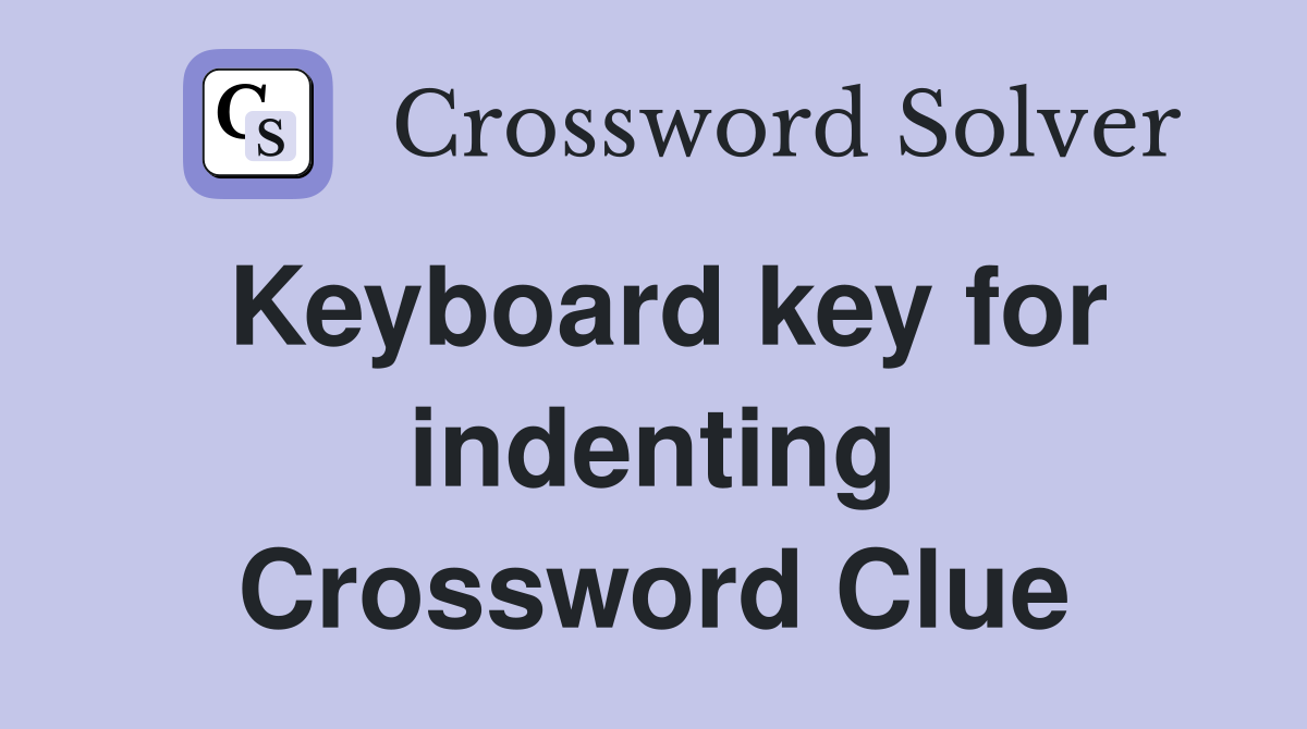 Keyboard key for indenting Crossword Clue